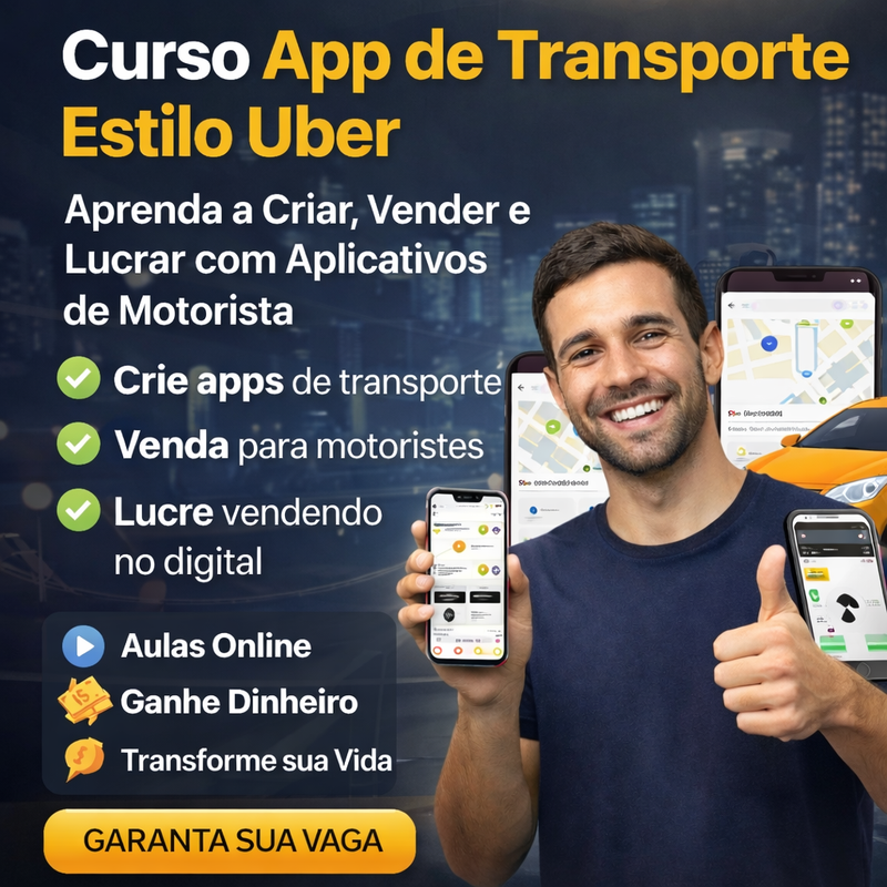 Curso App de Transporte Estilo Uber – Aprenda a Criar, Vender e Ganhar Dinheiro com Aplicativos